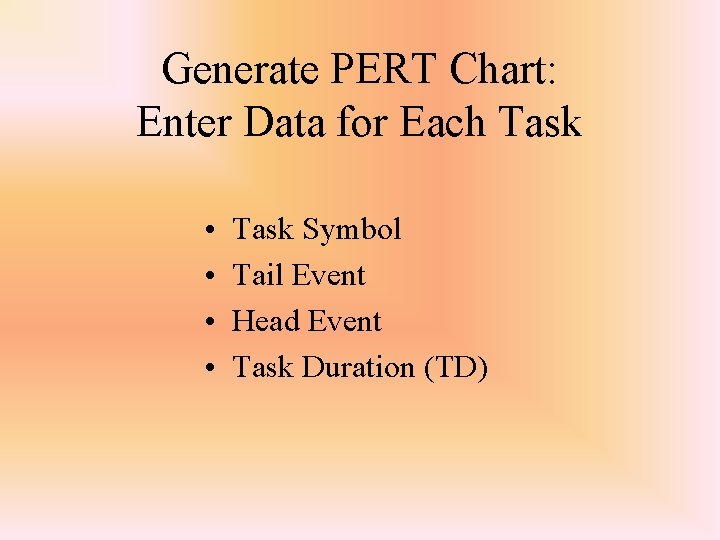 Generate PERT Chart: Enter Data for Each Task • • Task Symbol Tail Event