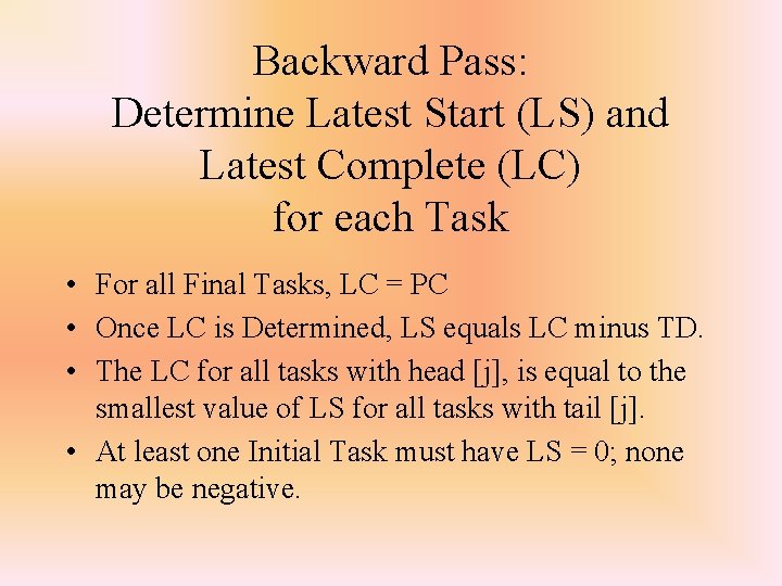 Backward Pass: Determine Latest Start (LS) and Latest Complete (LC) for each Task •