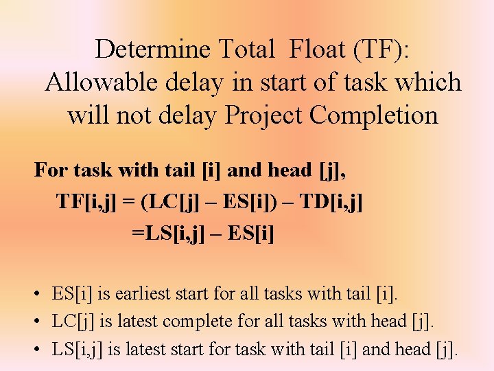 Determine Total Float (TF): Allowable delay in start of task which will not delay