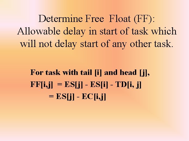 Determine Free Float (FF): Allowable delay in start of task which will not delay