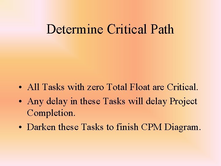Determine Critical Path • All Tasks with zero Total Float are Critical. • Any