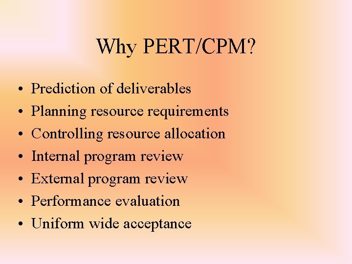 Why PERT/CPM? • • Prediction of deliverables Planning resource requirements Controlling resource allocation Internal