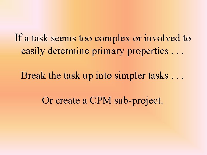 If a task seems too complex or involved to easily determine primary properties. .