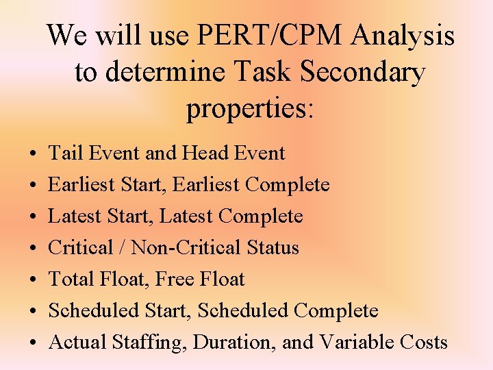 We will use PERT/CPM Analysis to determine Task Secondary properties: • • Tail Event