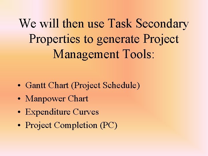 We will then use Task Secondary Properties to generate Project Management Tools: • •