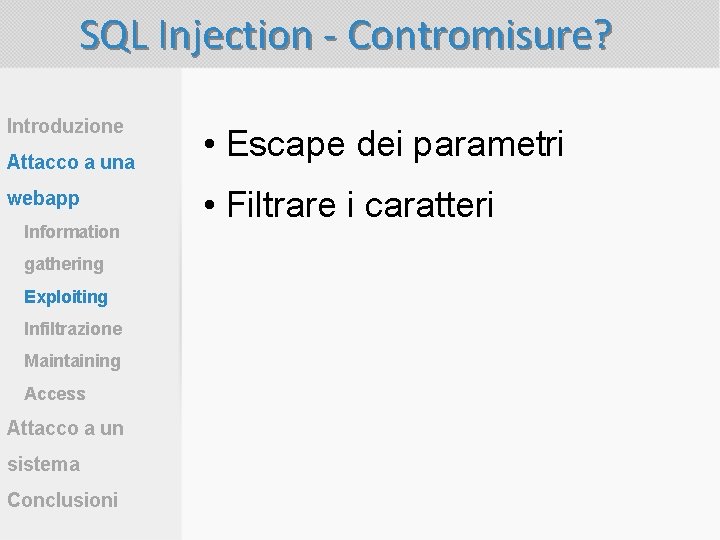 SQL Injection - Contromisure? Introduzione Attacco a una webapp Information gathering Exploiting Infiltrazione Maintaining