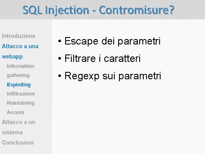 SQL Injection - Contromisure? Introduzione Attacco a una webapp Information gathering Exploiting Infiltrazione Maintaining