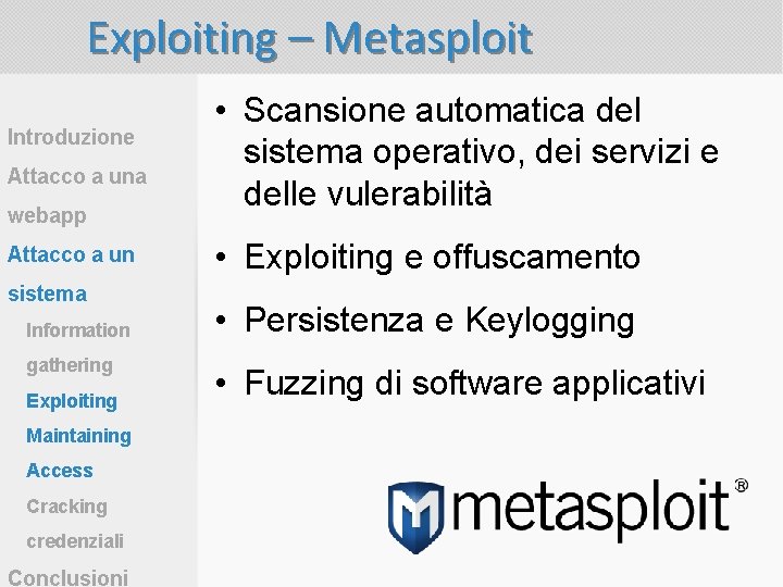 Exploiting – Metasploit Introduzione Attacco a una webapp Attacco a un sistema Information gathering