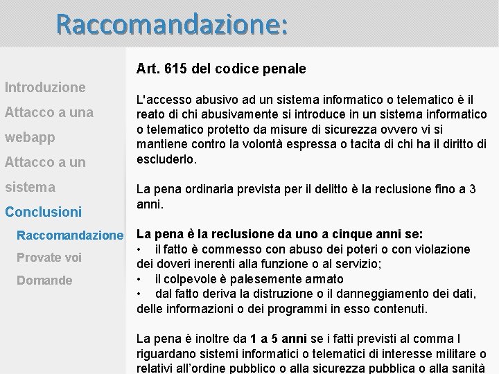 Raccomandazione: Art. 615 del codice penale Introduzione Attacco a una webapp Attacco a un