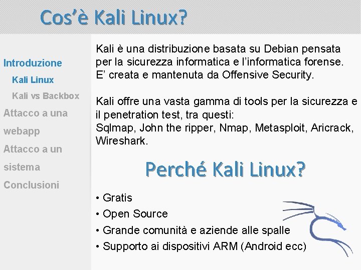 Cos’è Kali Linux? Introduzione Kali Linux Kali vs Backbox Attacco a una webapp Attacco