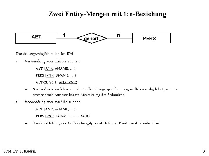 Zwei Entity-Mengen mit 1: n-Beziehung ABT 1 gehört n PERS Darstellungsmöglichkeiten im RM 1.