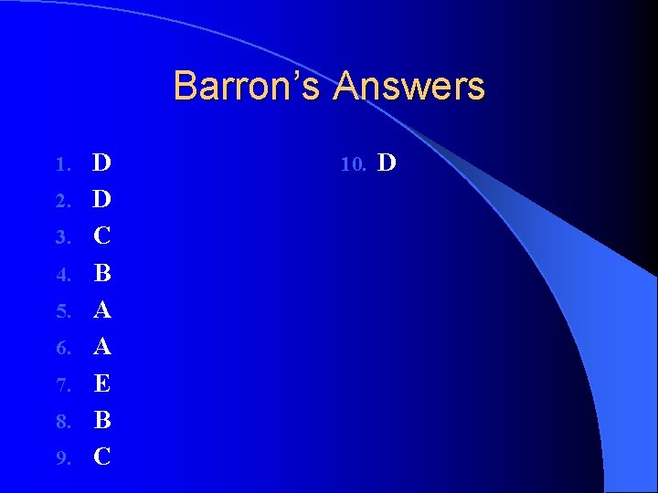 Barron’s Answers 1. 2. 3. 4. 5. 6. 7. 8. 9. D D C