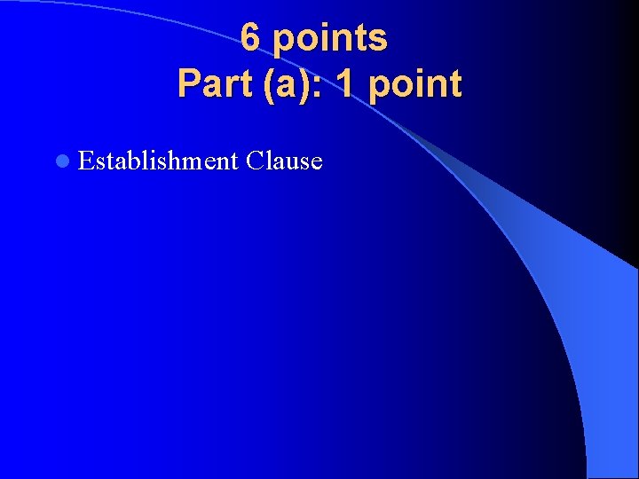 6 points Part (a): 1 point l Establishment Clause 