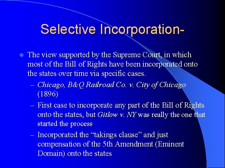 Selective Incorporationl The view supported by the Supreme Court, in which most of the