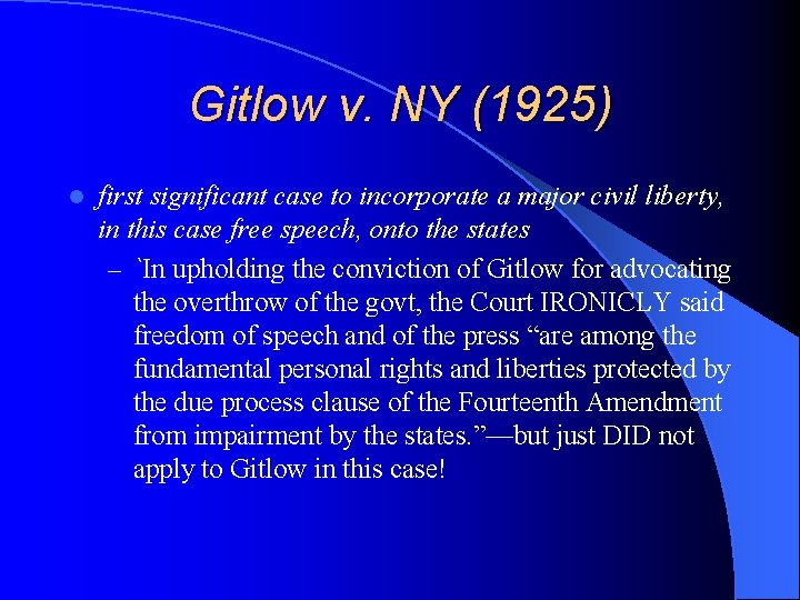 Gitlow v. NY (1925) l first significant case to incorporate a major civil liberty,