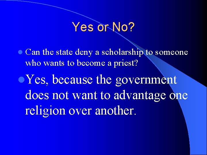 Yes or No? l Can the state deny a scholarship to someone who wants