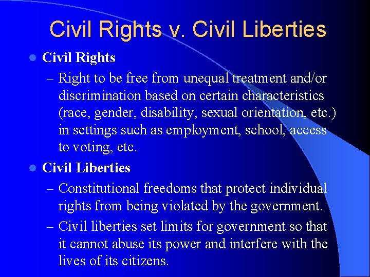 Civil Rights v. Civil Liberties Civil Rights – Right to be free from unequal