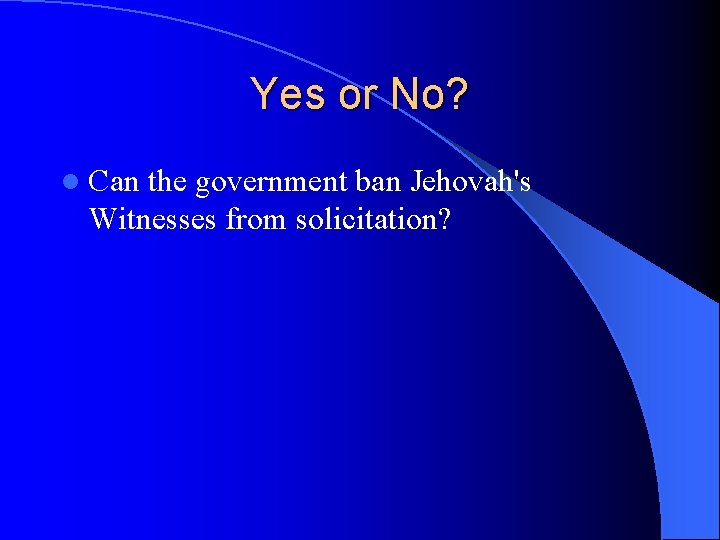 Yes or No? l Can the government ban Jehovah's Witnesses from solicitation? 