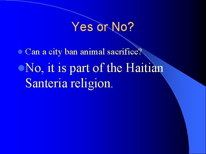 Yes or No? l Can a city ban animal sacrifice? l. No, it is