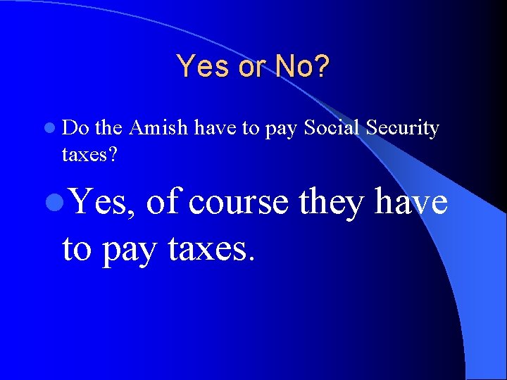 Yes or No? l Do the Amish have to pay Social Security taxes? l.