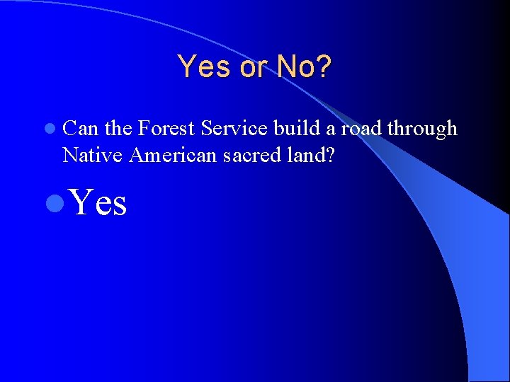 Yes or No? l Can the Forest Service build a road through Native American