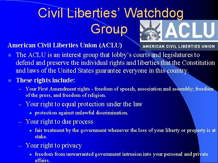 Civil Liberties’ Watchdog Group American Civil Liberties Union (ACLU) l The ACLU is an