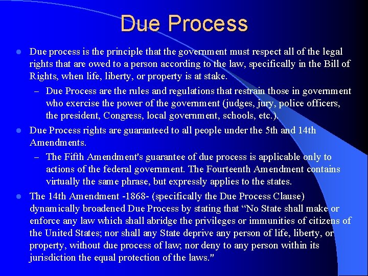 Due Process Due process is the principle that the government must respect all of