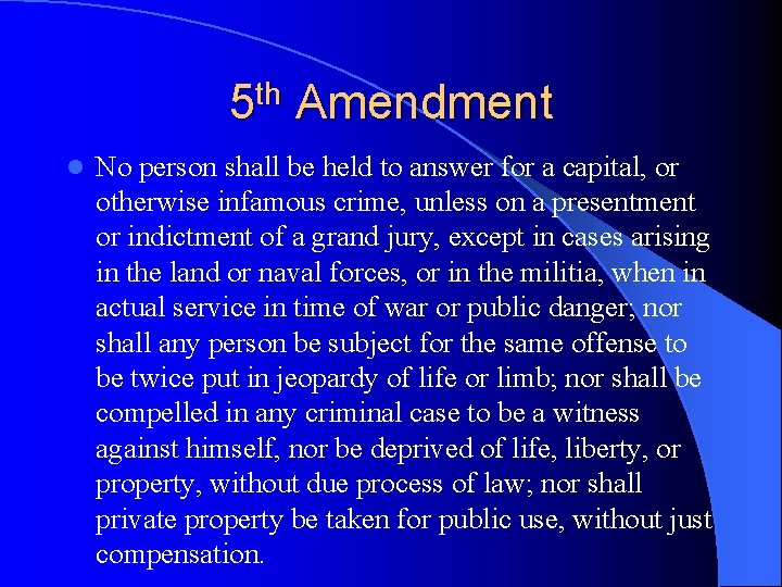5 th Amendment l No person shall be held to answer for a capital,