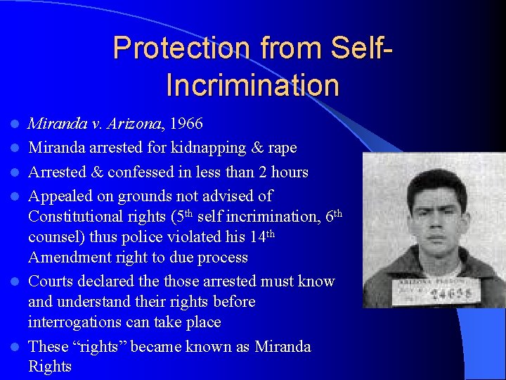 Protection from Self. Incrimination l l l Miranda v. Arizona, 1966 Miranda arrested for