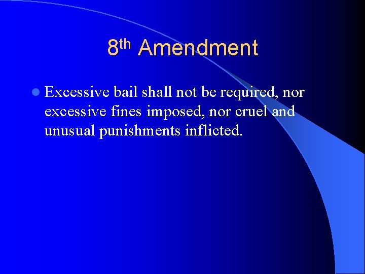 8 th Amendment l Excessive bail shall not be required, nor excessive fines imposed,