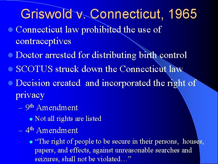 Griswold v. Connecticut, 1965 l Connecticut law prohibited the use of contraceptives l Doctor