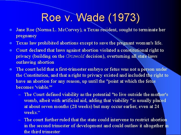Roe v. Wade (1973) Jane Roe (Norma L. Mc. Corvey), a Texas resident, sought