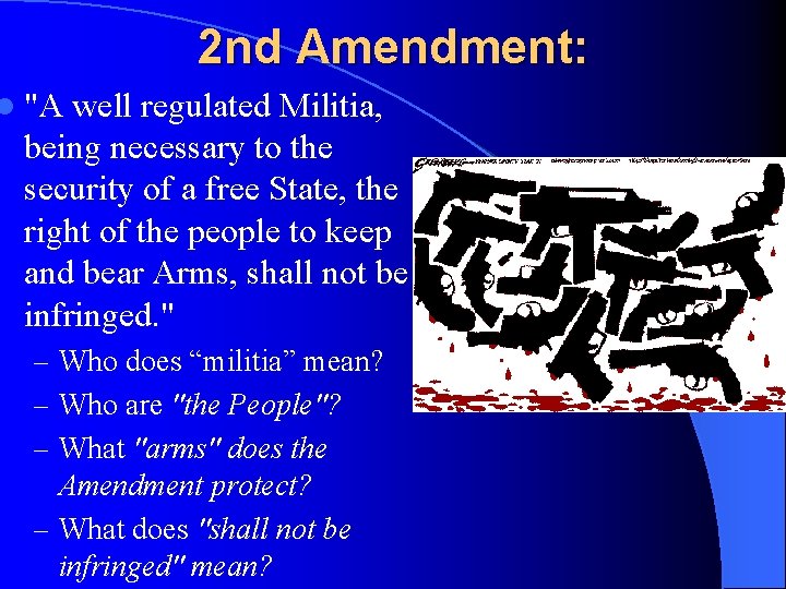 2 nd Amendment: l "A well regulated Militia, being necessary to the security of