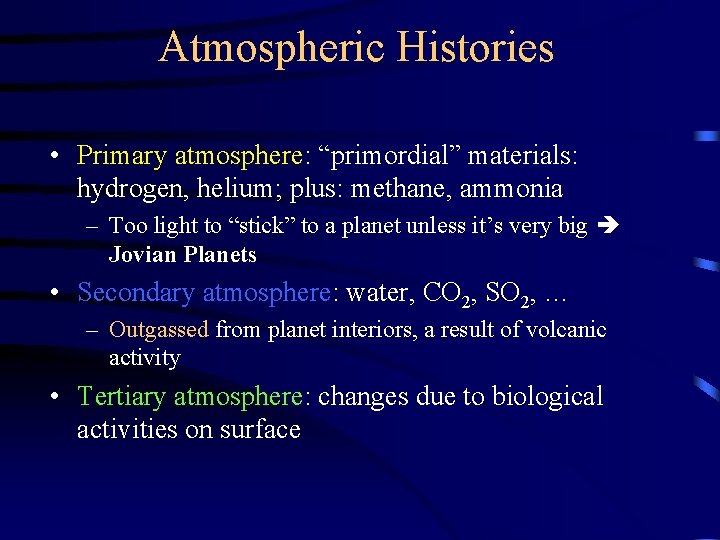 Atmospheric Histories • Primary atmosphere: “primordial” materials: hydrogen, helium; plus: methane, ammonia – Too