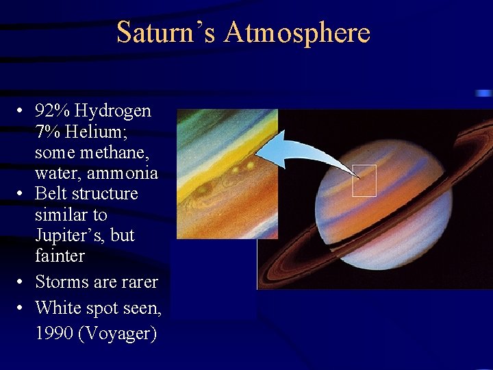 Saturn’s Atmosphere • 92% Hydrogen 7% Helium; some methane, water, ammonia • Belt structure