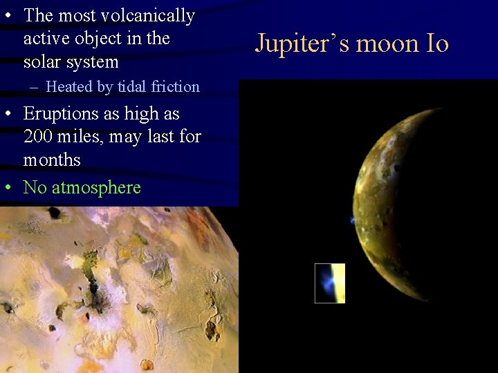  • The most volcanically active object in the solar system – Heated by