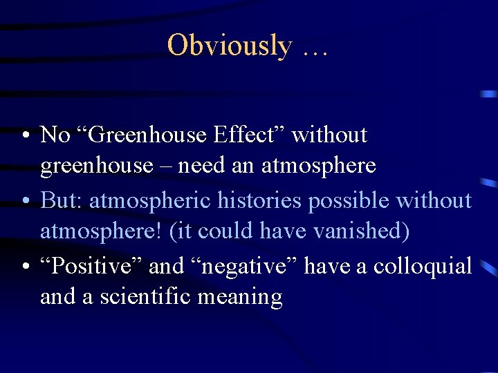 Obviously … • No “Greenhouse Effect” without greenhouse – need an atmosphere • But: