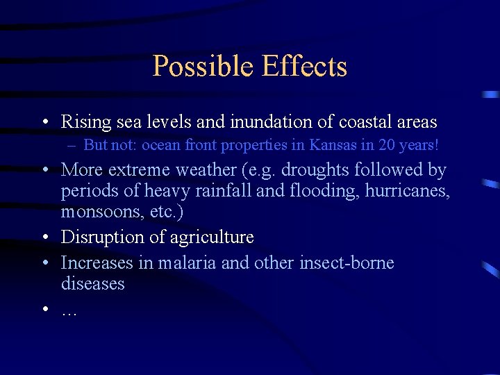 Possible Effects • Rising sea levels and inundation of coastal areas – But not: