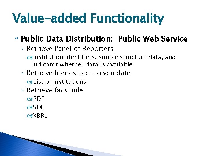 Value-added Functionality Public Data Distribution: Public Web Service ◦ Retrieve Panel of Reporters Institution