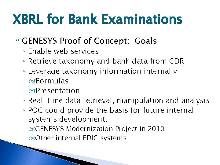 XBRL for Bank Examinations GENESYS Proof of Concept: Goals ◦ Enable web services ◦