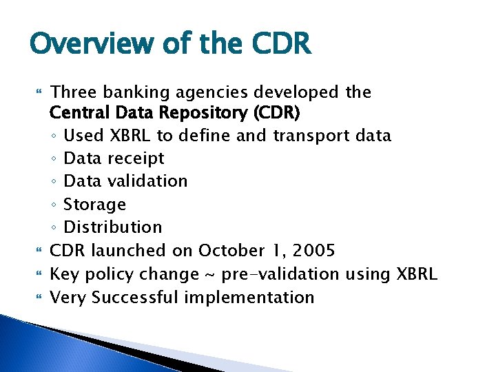 Overview of the CDR Three banking agencies developed the Central Data Repository (CDR) ◦