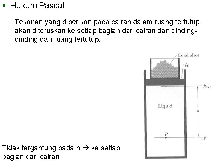 § Hukum Pascal Tekanan yang diberikan pada cairan dalam ruang tertutup akan diteruskan ke