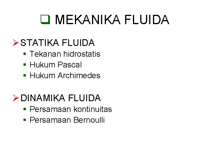 q MEKANIKA FLUIDA Ø STATIKA FLUIDA § Tekanan hidrostatis § Hukum Pascal § Hukum