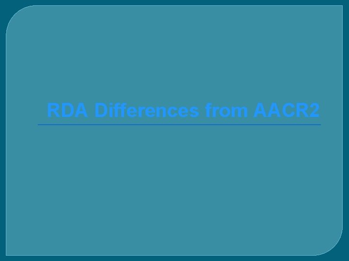 RDA Differences from AACR 2 