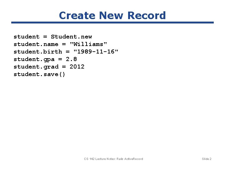 Create New Record student = Student. new student. name = "Williams" student. birth = Create New Record student = Student. new student. name = "Williams" student. birth =