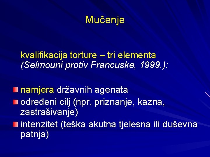 Mučenje kvalifikacija torture – tri elementa (Selmouni protiv Francuske, 1999. ): namjera državnih agenata