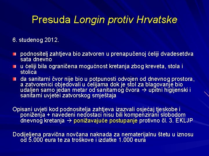 Presuda Longin protiv Hrvatske 6. studenog 2012. podnositelj zahtjeva bio zatvoren u prenapučenoj ćeliji