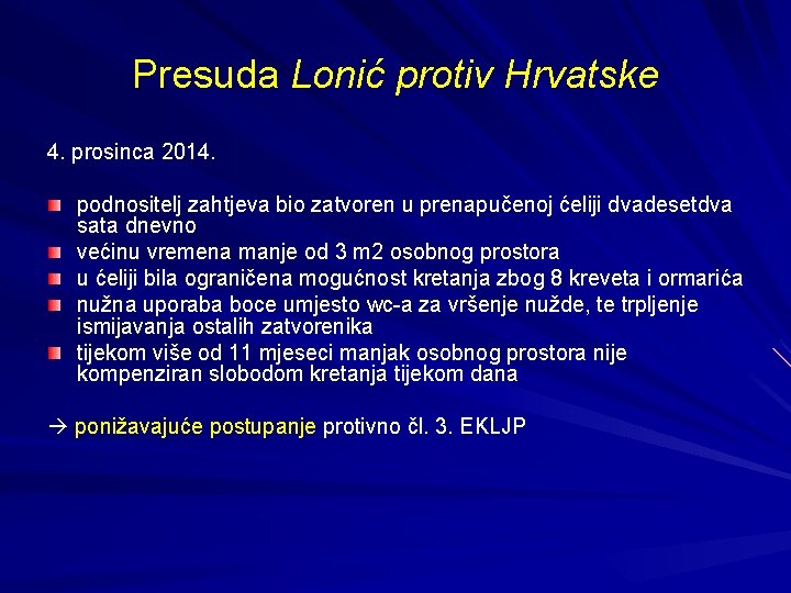 Presuda Lonić protiv Hrvatske 4. prosinca 2014. podnositelj zahtjeva bio zatvoren u prenapučenoj ćeliji