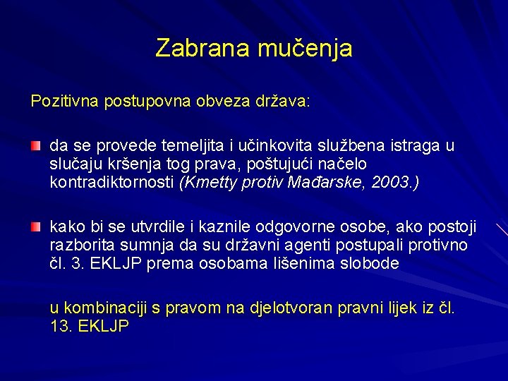 Zabrana mučenja Pozitivna postupovna obveza država: da se provede temeljita i učinkovita službena istraga