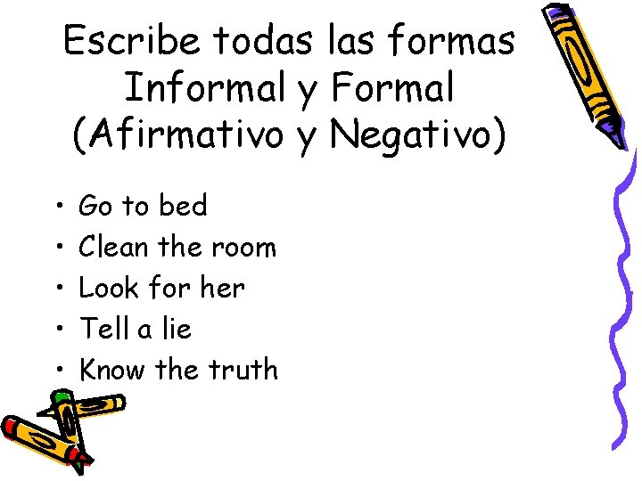 Escribe todas las formas Informal y Formal (Afirmativo y Negativo) • • • Go